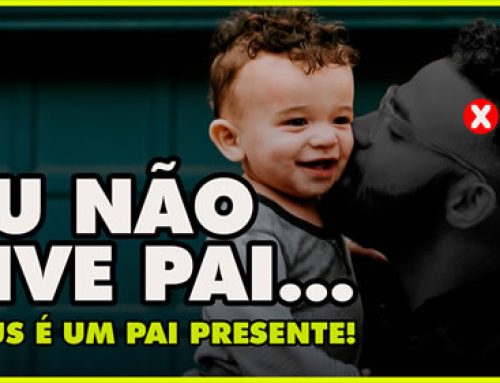 Não tive um pai presente…